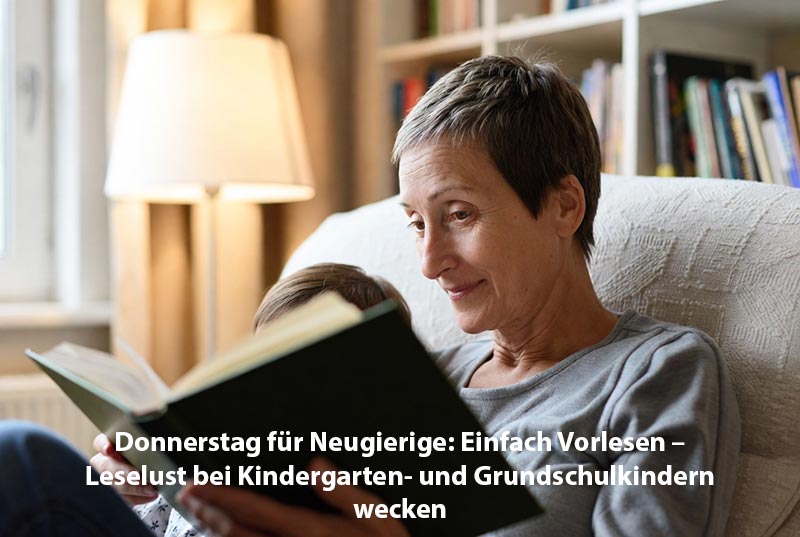 Donnerstag für Neugierige: Einfach Vorlesen – Leselust bei Kindergarten- und Grundschulkindern wecken