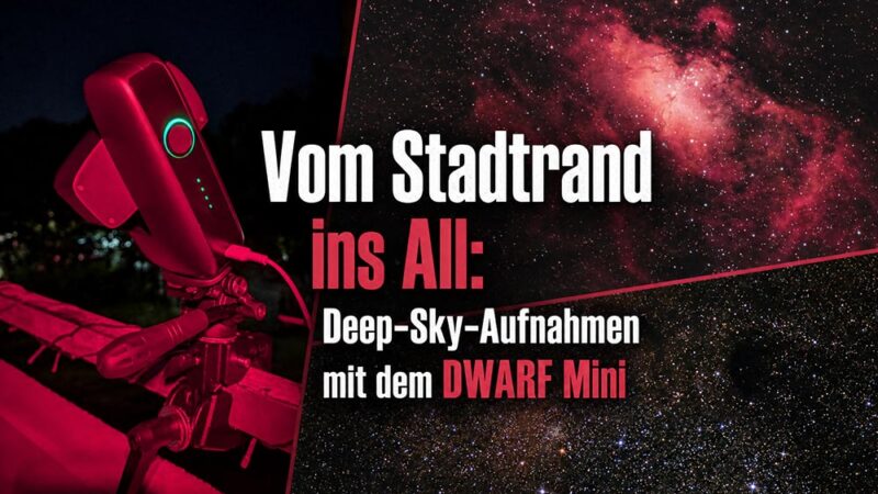 Vom Stadtrand ins All: Deep-Sky-Aufnahmen mit dem DWARF Mini