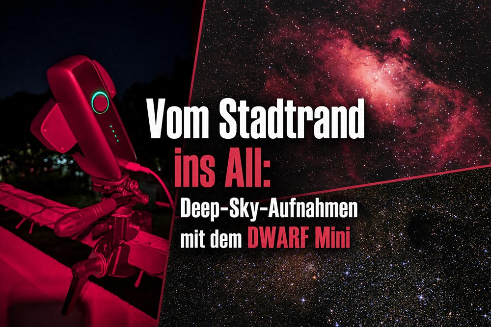 Vom Stadtrand ins All: Deep-Sky-Aufnahmen mit dem DWARF Mini